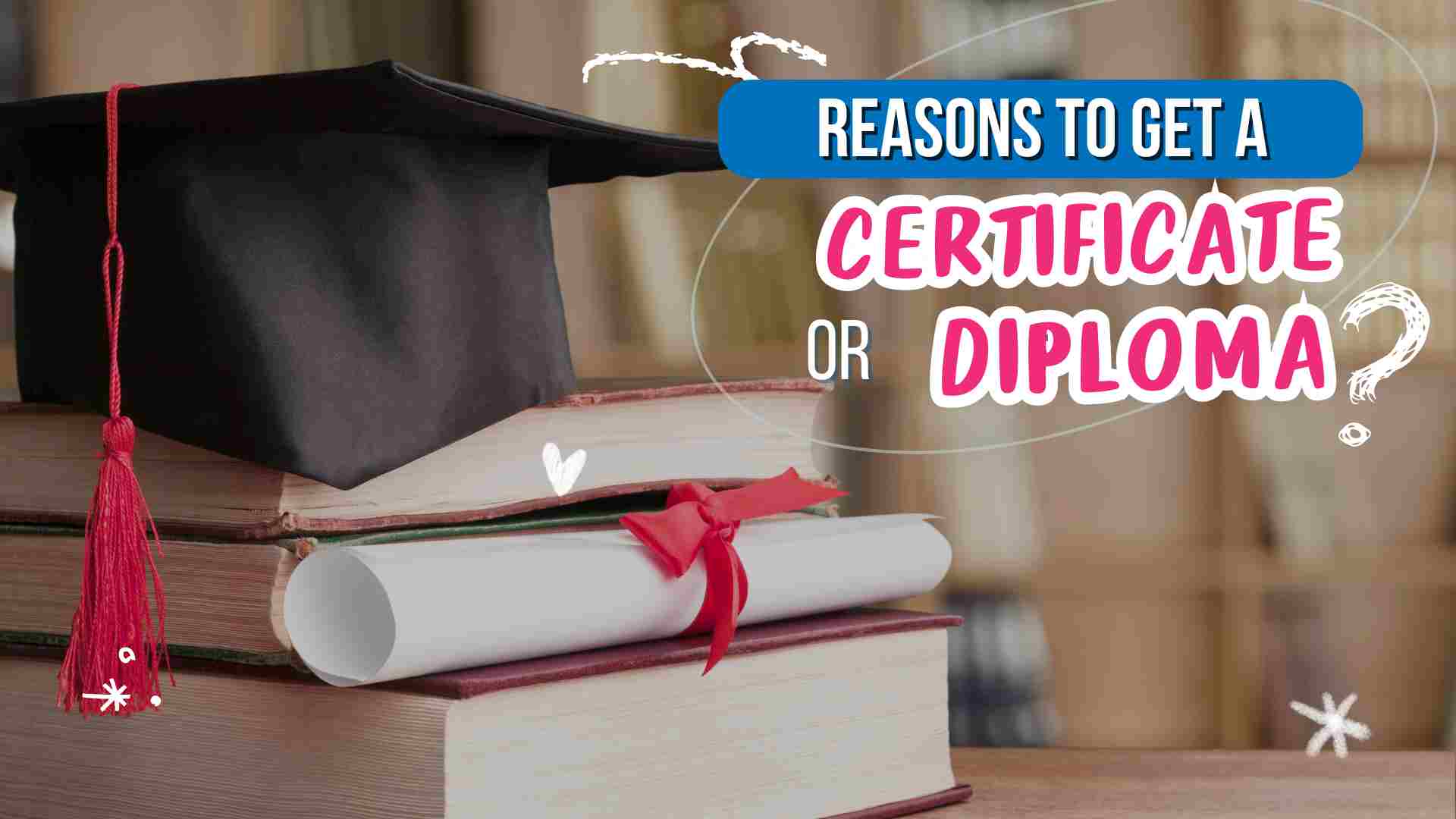Reasons to get a certifiate or diploma